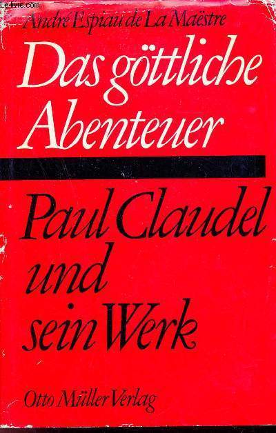 Das Gttliche abenteuer Paul Claudel und sein werk.