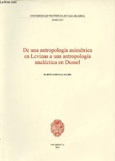 De una antropologia asimetrica en Levinas a une antropologia analectica en Dussel - Universidad pontificia de Salamanca tesis 225.