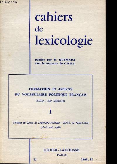 Cahiers de lexicologie n13 1968-II - Formation et aspects du vocabulaire politique franais XVIIe-XXe sicles I.