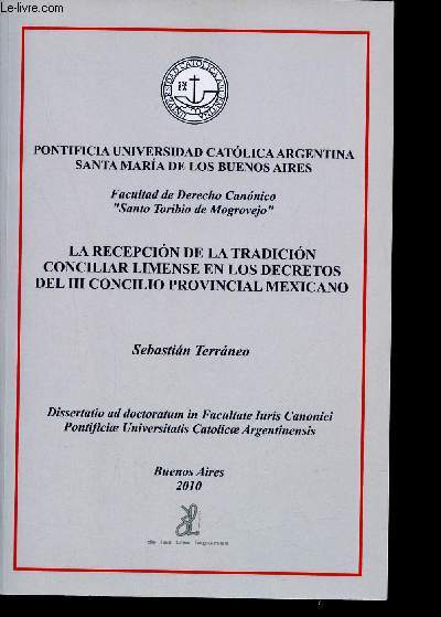 La recepcion de la tradicion conciliar limense en los decretos del III concilio provincial mexicano - Pontificia universidad catolica argentina santa maria de los buenos aires.
