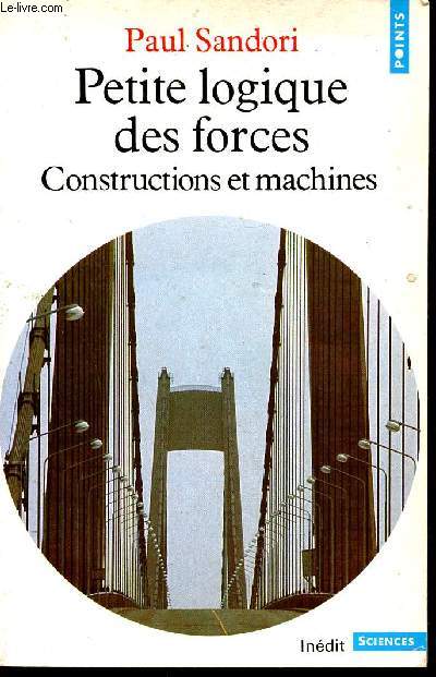 Petite logique des forces constructions et machines - Collection Points sciences n38.