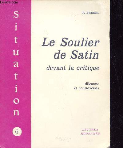 Le Soulier de Satin devant la critique - Dilemme et controverses - Collection situation n6.