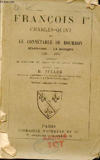 Franois 1er Charles-Quint et le conntable de Bourbon Biagrasso-La Bicoque 1521-1524 - Extraits de Guillaume du Bellay et du loyal serviteur.