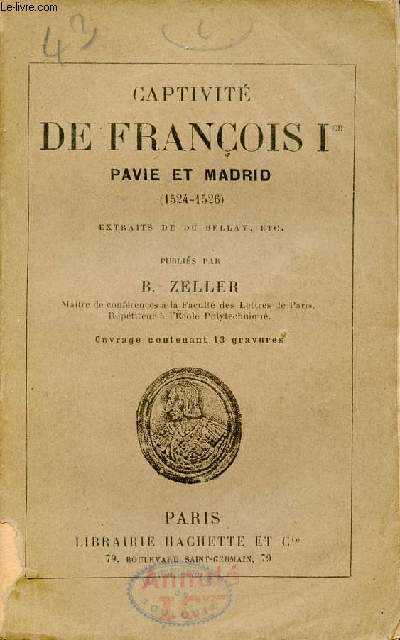 Captivit de Franois 1er Pavie et Madrid 1524-1526 extraits de Du Bellay etc.