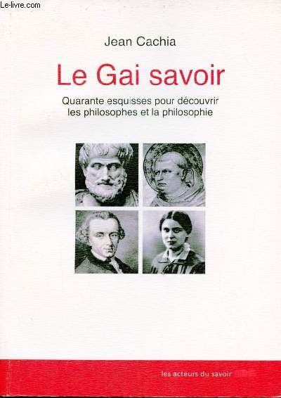 Le Gai savoir - Quarante esquisses pour dcouvrir les philosophes et la philosophie.