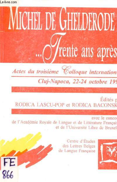 Michel de Ghelderode ... trente ans aprs - Actes du troisime colloque international cluj-napoca 22-24 octobre 1992.