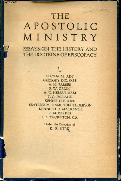 The apostolic ministry essays on the history and the doctrine of episcopacy.