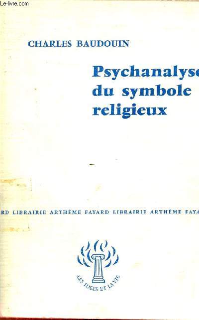 Psychanalyse du symbole religieux - Collection les ides et la vie.