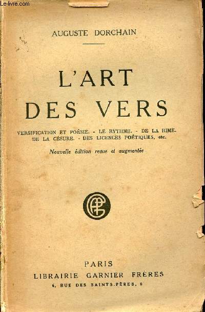 L'art des vers - Versification et posie, le rythme, de la rime, de la csure, des licences potiques etc - Nouvelle dition revue et augmente.