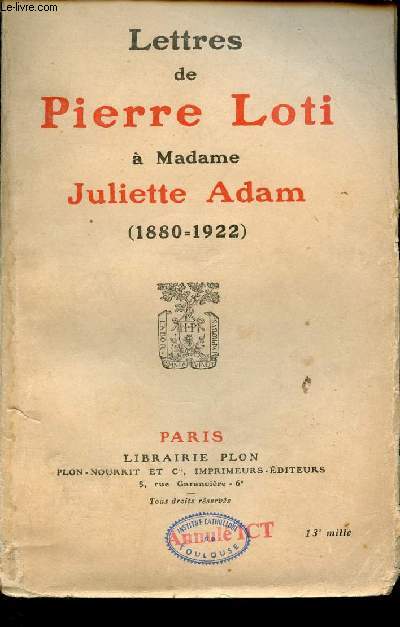 Lettres de Pierre Loti  Madame Juliette Adam 1880-1922.