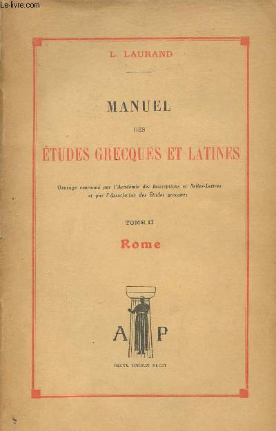 Manuel des tudes grecques et latines - Tome 2 : Rome gographie,histoire,institutions romaines,littrature latine,grammaire historique latine.