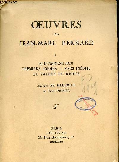 Oeuvres de Jean-Marc Bernard - Tome 1 : Sub Tegmine Fagi, premiers pomes,vers indits, la valle du Rhone suivies des reliquiae de Raoul Monier.