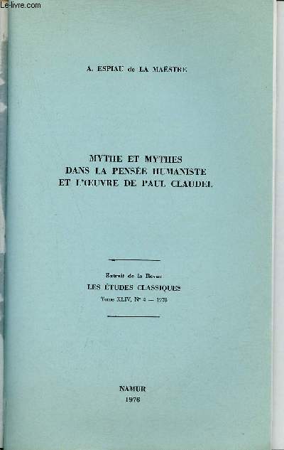 Mythe et mythes dans la pense humaniste et l'oeuvre de Paul Claudel - Extrait de la revue les tudes classiques tome XLIV n4 1976.