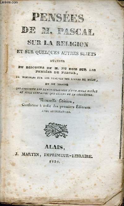 Penses de M.Pascal sur la religion et sur quelques autres sujets suivies du discours de M.Du Bois sur les penses de Pascal du discours sur les preuves des livres de Mose et du trait qui contient des dmonstrations d'une autre espce etc.