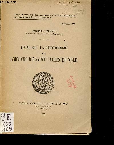 Essai sur la chronologie de l'oeuvre de Saint Paulin de Nole - Publications de la facult des lettres de l'universit de Strasbourg fascicule n109.
