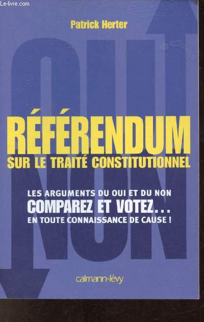 Rfrendum sur le trait constitutionnel - Les arguments du oui et du non comparez et votez en toute connaissance de cause !