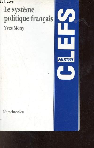 Le Systme politique franais - Collection Clefs Politique.