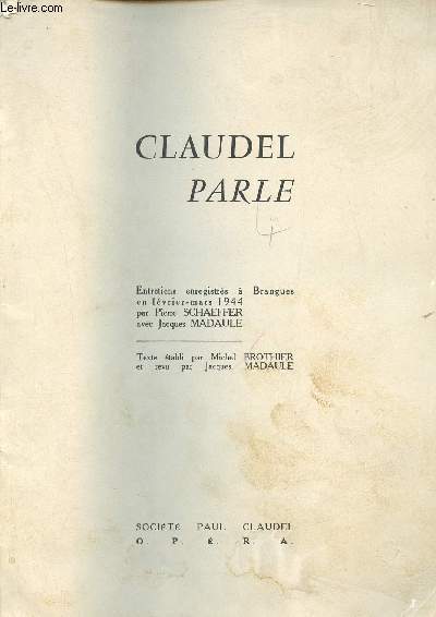 Claudel parle - Entretiens enregistrs  Brangues en fvrier mars 1944 par Pierre Schaeffer avec Jacques Madaule.