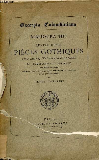 Excerpta Colombiniana - Bibliographie de quatre cents pices gothiques franaises, italiennes & latines du commencement du XVIe sicle non dcrites jusqu'ici prcde d'une histoire de la bibliothque colombine et de son fondateur.