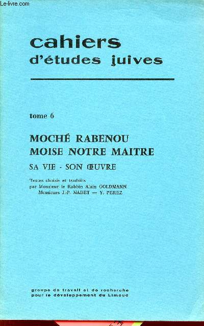 Cahiers d'tudes juives - Tome 6 : Moch Rabenou Moise notre maitre sa vie, son oeuvre.