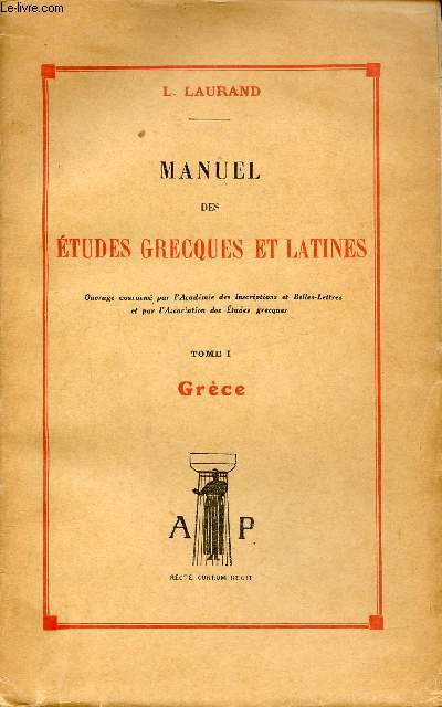 Manuel des tudes grecques et latines - Tome 1 : Grce gographie,histoire,institutions grecques,littrature grecque,grammaire historique grecque.