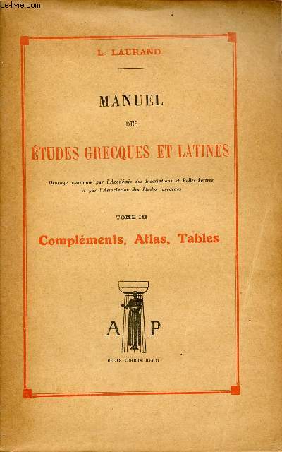 Manuel des tudes grecques et latines - Tome 3 : Complments,Atlas,Tables.