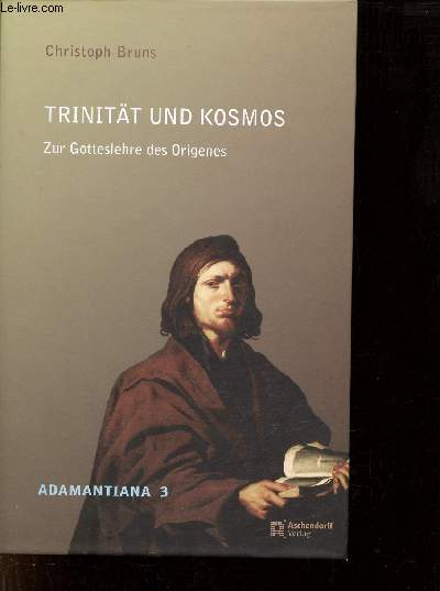 Trinitt und Kosmos Zur Gotteslehre des Origenes - Adamantiana 3.