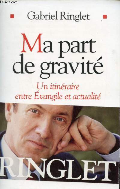 Ma part de gravit - Un itinraire entre Evangile et actualit.