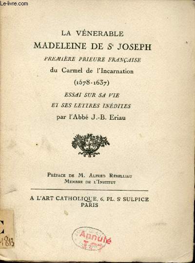 La Vnerable Madeleine de St Joseph premire prieure franaise du Carmel de l'Incarnation 1578-1637 - Essai sur sa vie et ses lettres indites.
