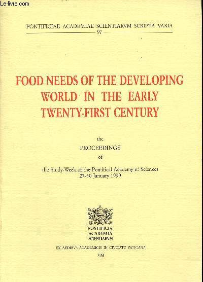 Food needs of the developing world in the early twenty-first century the proceedings of the study week of the Pontificial Academy of Sciences 27-30 january 1999 - Pontificiae academiae scientiarum scripta varia n97.