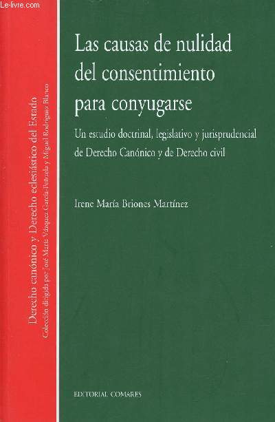 Las causas de nulidad del consentimiento para conyugarse - Coleccion Derecho canonico y derecho eclesiastico del estado.