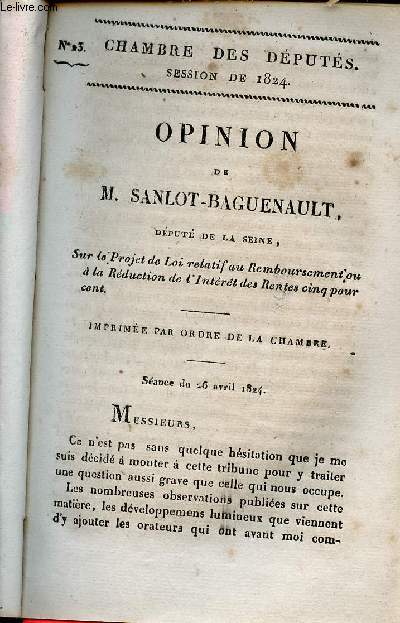 Opinion de M. Sanlot - Baguenault dput dput de la Seine sur le projet de loi relatif au remboursement ou  la rduction de l'intrt des rentes cinq pour cent - Sance du 26 avril 1824 - Chambre des dputs session de 1824 n23.
