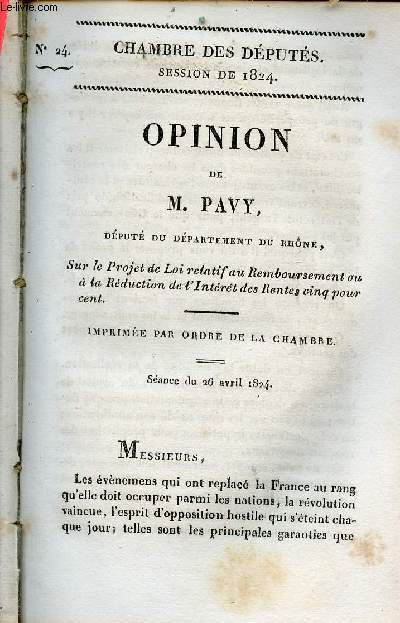 Opinion de M. Pavy dput du dpartement du Rhne sur le projet de loi relatif au remboursement ou  la rduction de l'intrt des rentes cinq pour cent - Sance du 26 avril 1824 - Chambre des dputs session de 1824 n24.