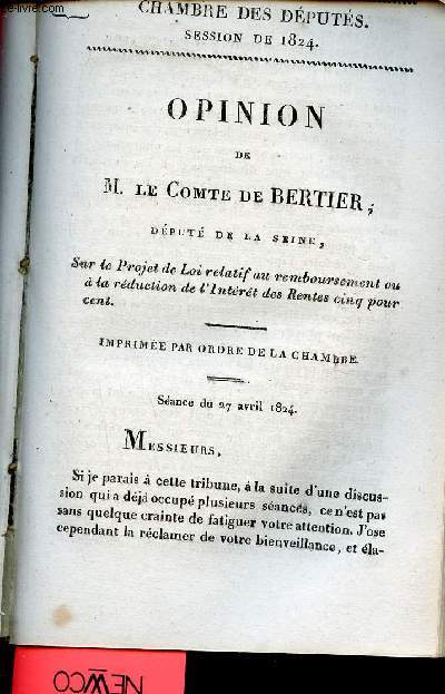 Opinion de M.Le Comte de Bertier dput de la Seine sur le projet de loi relatif au remboursement ou  la rduction de l'intrt des rentes cinq pour cent - Sance du 27 avril 1824 - Chambre des dputs session de 1824 n32.