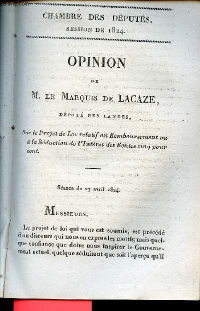 Opinion de M.Le Marquis de Lacaze dput des Landes sur le projet de loi relatif au remboursement ou  la rduction de l'intrt des rentes cinq pour cent - Sance du 27 avril 1824 - Chambre des dputs session de 1824 n35.