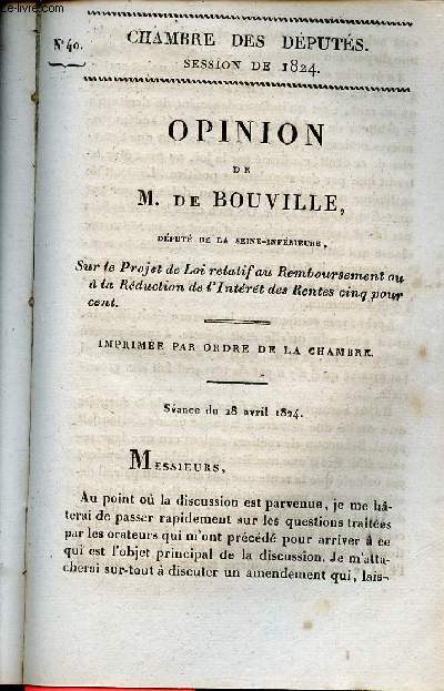 Opinion de M.De Bouville dput de la Seine-Infrieure sur le projet de loi relatif au remboursement ou  la rduction de l'intrt des rentes cinq pour cent - Sance du 28 avril 1824 - Chambre des dputs session de 1824 n40.