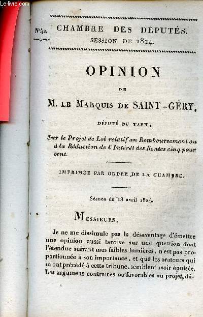 Opinion de M.Le Marquis de Saint-Gry dput du Tarn sur le projet de loi relatif au remboursement ou  la rduction de l'intrt des rentes cinq pour cent - Sance du 28 avril 1824 - Chambre des dputs session de 1824 n42.