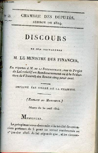 Discours de son excellence M.le Ministre des Finances en rponse  M.de la Bourdonnaye sur le projet de loi relatif au remboursement ou  la rduction de l'intrt des rentes cinq pour cent - Sance du 30 avril 1824 - Chambre des dputs session de 1824.