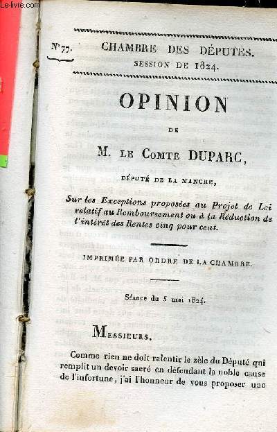 Opinion de M.Le Comte Duparc dput de la Manche sur les exceptions proposes au projet de loi relatif au remboursement ou  la rduction de l'intrt des rentes cinq pour cent - Chambre des dputs session de 1824 n77.