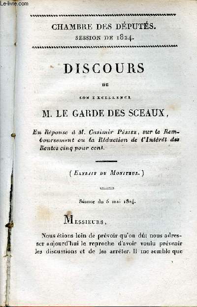 Discours de son excellence M.Le Garde des Sceaux en rponse  M.Casimir Prier sur le remboursement ou la rduction de l'intrt des rentes cinq pour cent - Chambre des dputs session de 1824 n84.