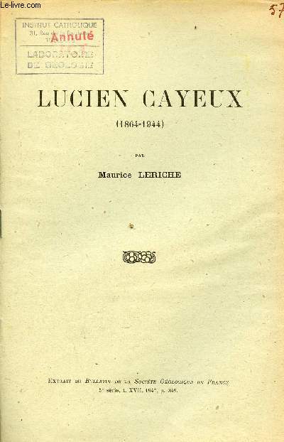 Lucien Cayeux 1864-1944 - Extrait du Bulletin de la socit gologoique de France 5e srie t.XVII 1947.