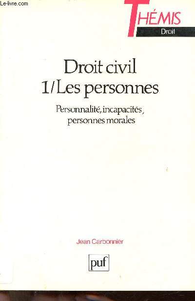 Droit civil - Tome 1 : Les personnes, personnalit, incapacits, personnes morales - Collection Thmis.