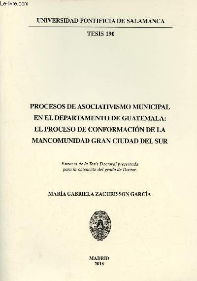 Procesos de asociativismo municipal en el departamento de Guatemala : el proceso de conformacion de la mancomunidad grand ciudad del sur - Universidad Pontificia de Salamanca tesis 190.