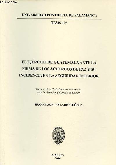 El ejrcito de Guatemala ante la firma de los acuerdos de paz y su incidencia en la seguridad interior - Universidad Pontificia de Salamanca tesis 193.