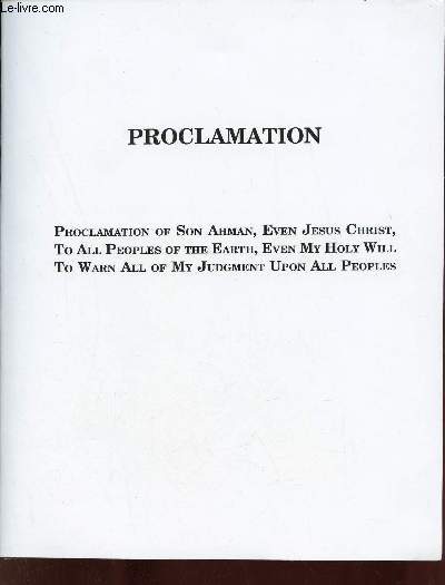 Proclamation - Proclamation of Son Ahman,Even Jesus Christ,to all peoples of the Earth, even my Holy Will, to warn all of my judgment upon all peoples.