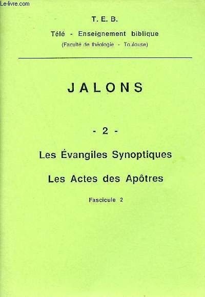 T.E.B. Tl - Enseignement biblique (Facult de thologie Toulouse) - Jalons 2 - Les vangiles synoptiques, les actes des aptres fascicule 2.