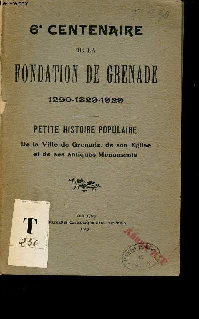 6e centenaire de la fondation de grenade 1290-1329-1929 - Petite histoire populauire de la ville de Grenade, de son glise et des antiques monuments.