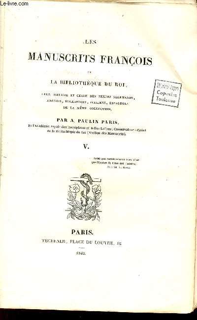 Les manuscrits Franois de la Bibliothque du Roi leur histoire et celle des textes allemands,anglois,hollandais,italiens,espagnols de la mme collection - Tome 5.