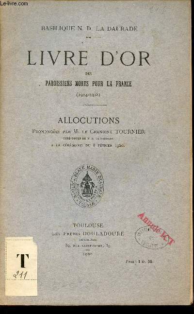 Basilique N.D. la Daurade - Livre d'or des paroissiens morts pour la France 1914-1918 - Allocutions prononces par M.le Chanoine Tournier cur doyen de N.D. de la Daurade  la crmonie du 8 fvrier 1920.