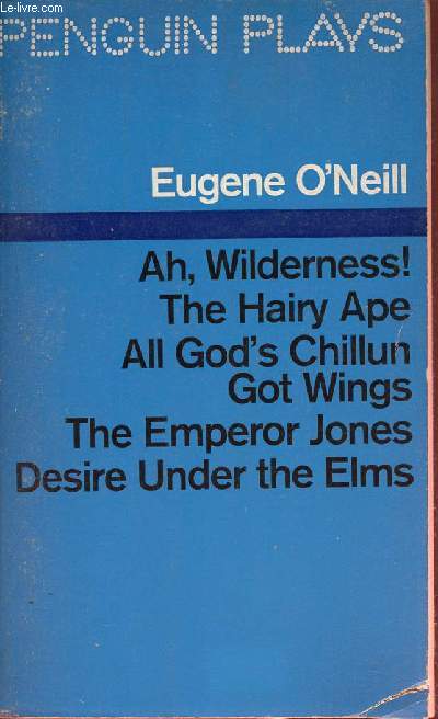 Ah, Wilderness ! The Hairy Ape All God's Chillun Got Wings The Emperor Jones Desire Uner the Elms.